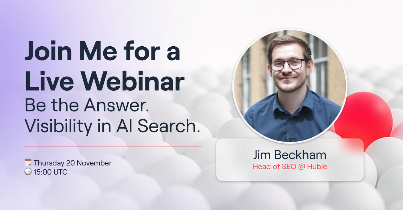 Huble AEO webinar. Be the Answer: Visibility in AI Search. 20/11/2025